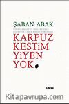 Karpuz Kestim Yiyen Yok