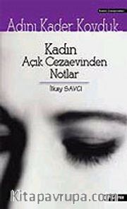 Adını Kader Koyduk: Kadın Açık Cezaevinden Notlar