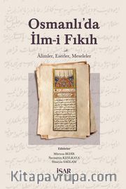 Osmanlı’da İlm-i Fıkıh <br /> Alimler, Eserler, Meseleler