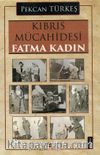 Kıbrıs Mücahidesi Fatma Kadın