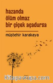 Hazanda Ölüm Olmaz  Bir Çiçek Açadursa 