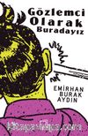 Gözlemci Olarak Buradayız