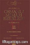Avrupa'da Osmanlı Mimari Eserleri-Yugoslavya (3.cilt, 3.kitap)