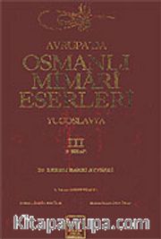 Avrupa'da Osmanlı Mimari Eserleri-Yugoslavya (3.cilt, 3.kitap)