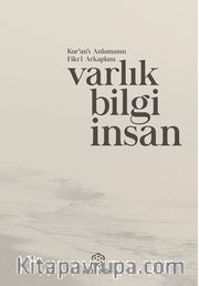 Kur'an'ı Anlamanın Fikri Arkaplanı: Varlık Bilgi İnsan 