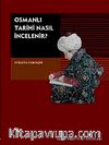 Osmanlı Tarihi Nasıl İncelenir?