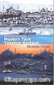 Modern Türk Tüketim Kültürü : Osmanlı'dan Günümüze