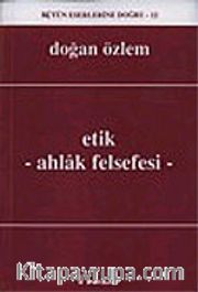 Etik - Ahlak Felsefesi : Bütün Eserlerine Doğru -12