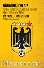 Dördüncü Yıldız <br /> Alman Futbolunun Kendini Yeniden Keşfi ve Dünyayı Fethi