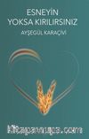 Esneyin Yoksa Kırılırsınız