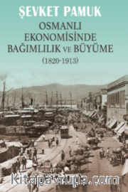 Osmanlı Ekonomisinde Bağımlılık ve Büyüme (1820-1913)