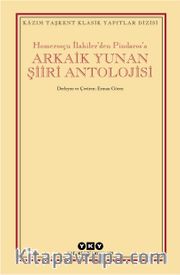 Homerosçu İlahiler’den Pindaros’a Arkaik Yunan Şiiri Antolojisi
