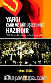Yargı Emir ve Görüşlerinize Hazırdır <br /> 1990 Sonrası Türk Yargısının Politik Suistimali