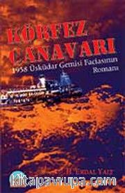 Körfez Canavarı 1958 Üsküdar Gemisi  Faciasının Romanı