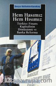 Hem Hasımız Hem Hısımız <br /> Türkiye Finans Kapitalinin Dönüşümü ve Banka Reformu