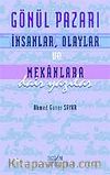 Gönül Pazarı: İnsanlar, Olaylar ve Mekanlara Dair Yazılar
