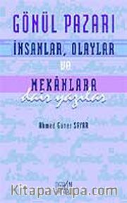 Gönül Pazarı: İnsanlar, Olaylar ve Mekanlara Dair Yazılar