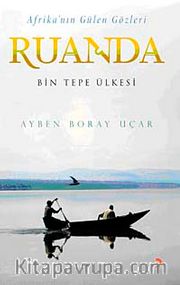 Afrika'nın Gülen Gözleri Ruanda <br /> Bin Tepe Ülkesi