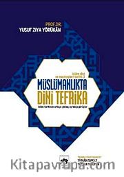 Müslümanlıkta Dini Tefrika <br /> İslam Tarihinde Ortaya Çıkmış Ayrılıkçı Görüşler / İslam Dini ve Mezhepleri Tarihi 3