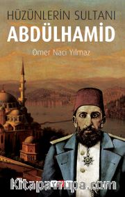 Hüzünlerin Sultanı Abdulhamid