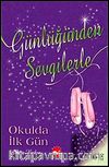 Günlüğünden Sevgilerle / Okulda İlk Gün
