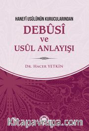 Hanefi Usulünün Kurucularından Debusi ve Usul Anlayışı
