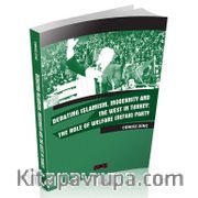 Debating Islamism, Modernity And The West in Turkey: The Role of Welfare (Refah) Party 