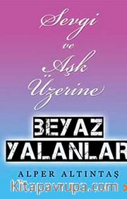 Sevgi ve Aşk Üzerine Beyaz Yalanlar
