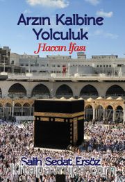 Arzın Kalbine Yolculuk <br /> Haccın İfası
