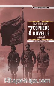 Osmanlı'nın 7 Cephede 7 Düvelle Savaşı