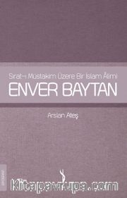 Sırat-ı Müstakim Üzere Bir İslam Alimi Enver Baytan