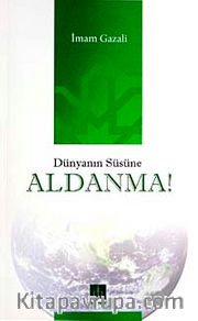 Dünyanın Süsüne Aldanma!