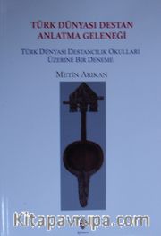 Türk Dünyası Destan Anlatma Geleneği / Türk Dünyası Destancılık Okulları Üzerine Bir Deneme   
