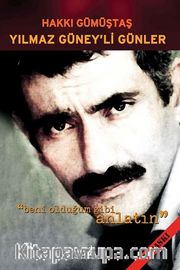 Yılmaz Güney'li Günler <br /> Beni Olduğum Gibi Anlatın