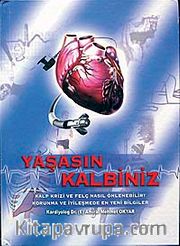 Yaşasın Kalbiniz <br /> Kalp Krizi ve Felç Nasıl Önlenebilir? Korunma ve İyileşmede En Yeni Bilgiler