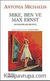 Mike,Ben ve Max Ernst Sıradışı Bir Aşk Hikayesi