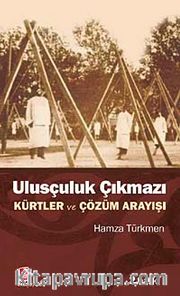 Ulusçuluk Çıkmazı <br /> Kürtler ve Çözüm Arayışı