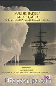 Küresel Bakışla Kutup Çağı 3 <br /> Tarihi ve Hukuki Perspektif-Ekolojik Dönüşüm