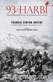 93 Harbi <br /> Tüm Cepheleriyle 1877-1878 Osmanlı-Rus Savaşı
