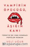 Vampirin Öpücüğü, Aşığın Kanı & Türkiye’de 1980 Sonrası Popüler Roman