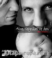 Alya,Sevgilim ve Ben / Bizim Hikayemiz