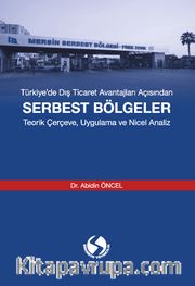 Türkiye’de Dış Ticaret Avantajları Açısından Serbest Bölgeler <br /> Teorik Çerçeve, Uygulama ve Nicel Analiz