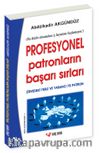 Profesyonel Patronların Başarı Sırları (İtiraflar, Tavsiyeler, Uyarılar / Zirvedeki Yerli ve Yabancı 70 Patron