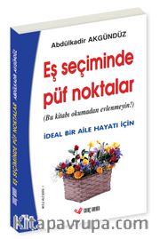 Eş Seçiminde Püf Noktalar (Bu Kitabı Okumadan Evlenmeyin!) / İdeal Bir Aile Hayatı İçin