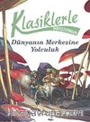 Klasiklerle Tanışıyorum / Dünya’nın Merkezine Yolculuk 