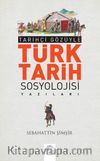 Tarihçi Gözüyle Türk Tarih Sosyolojisi Yazıları