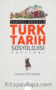 Tarihçi Gözüyle Türk Tarih Sosyolojisi Yazıları
