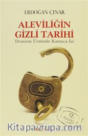 Aleviliğin Gizli Tarihi <br /> Demirin Üstünde Karınca İzi