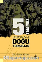 5 Temmuz Ürümçi Olayı ve Doğu Türkistan