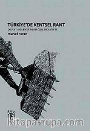 Türkiye'de Kentsel Rant <br /> Devlet Mülkiyetinden Özel Mülkiyete